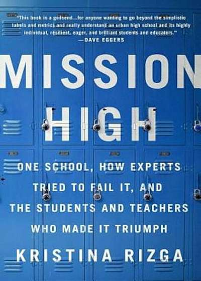 Mission High: One School, How Experts Tried to Fail It, and the Students and Teachers Who Made It Triumph, Paperback