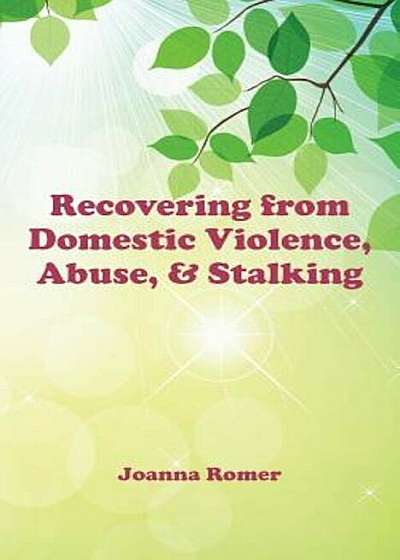 Recovering from Domestic Violence, Abuse, and Stalking, Paperback