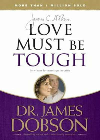 Love Must Be Tough: New Hope for Marriages in Crisis, Paperback