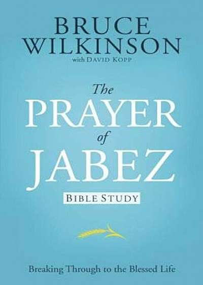 The Prayer of Jabez Bible Study: Breaking Through to the Blessed Life, Paperback