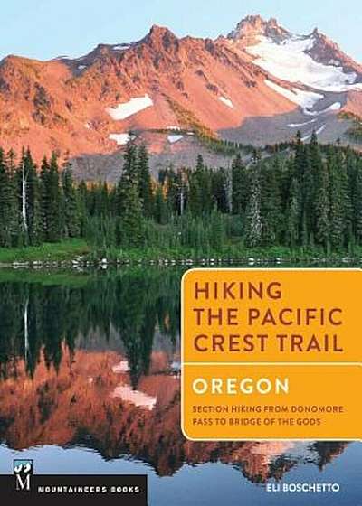 Hiking the Pacific Crest Trail: Oregon: Section Hiking from Donomore Pass to Bridge of the Gods, Paperback