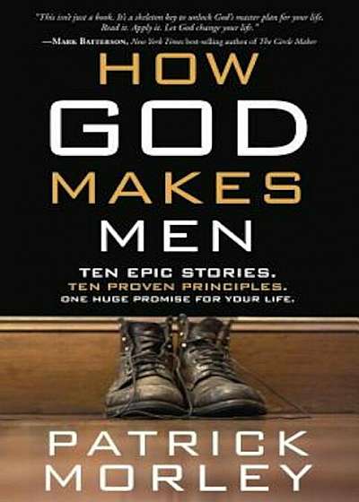 How God Makes Men: Ten Epic Stories. Ten Proven Principles. One Huge Promise for Your Life., Paperback