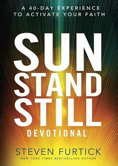 Sun Stand Still Devotional: A 40-Day Experience to Activate Your Faith, Hardcover