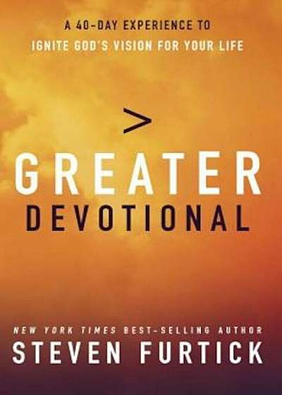 Greater Devotional: A Forty-Day Experience to Ignite God's Vision for Your Life, Hardcover