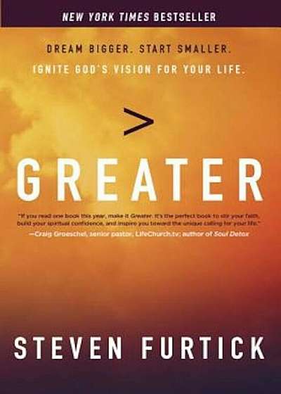 Greater: Dream Bigger. Start Smaller. Ignite God's Vision for Your Life., Paperback