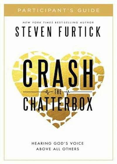 Crash the Chatterbox, Participant's Guide: Hearing God's Voice Above All Others, Paperback