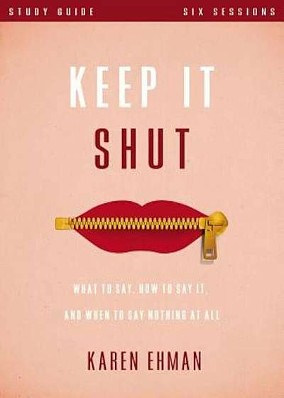 Keep It Shut Study Guide: What to Say, How to Say It, and When to Say Nothing at All, Paperback