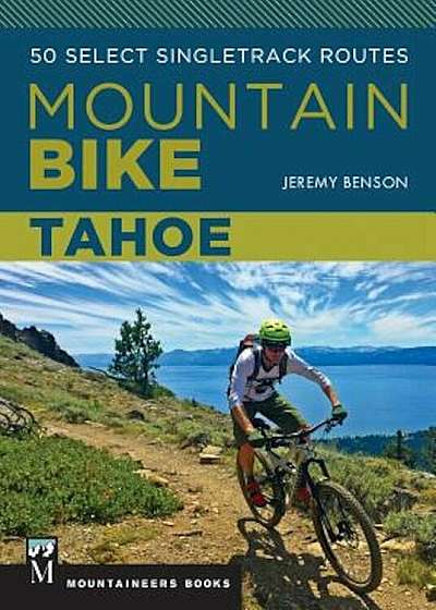 Mountain Bike Tahoe: 50 Select Singletrack Routes, Paperback