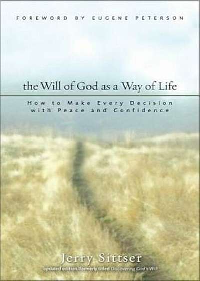 The Will of God as a Way of Life: How to Make Every Decision with Peace and Confidence, Paperback