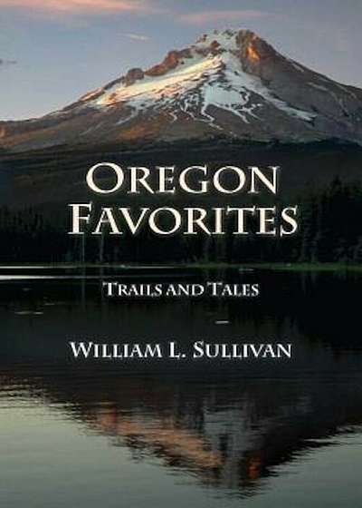 Oregon Favorites: Trails and Tales, Paperback