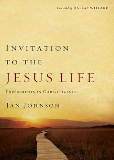 Invitation to the Jesus Life: Experiments in Christlikeness, Paperback