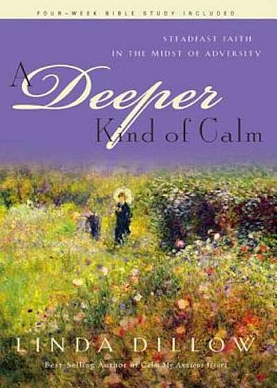 A Deeper Kind of Calm: Steadfast Faith in the Midst of Adversity, Paperback