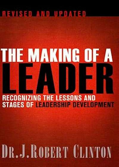 The Making of a Leader: Recognizing the Lessons and Stages of Leadership Development, Paperback