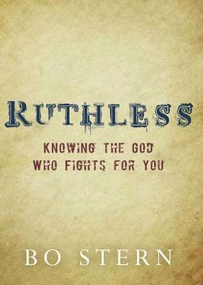 Ruthless: Knowing the God Who Fights for You, Paperback