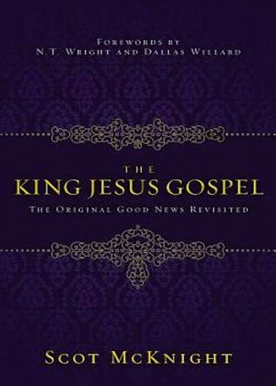 The King Jesus Gospel: The Original Good News Revisited, Paperback