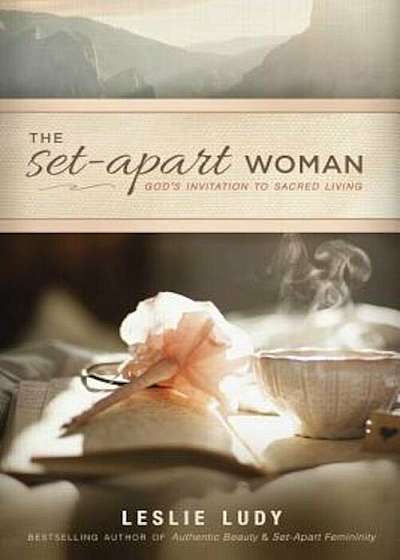 The Set-Apart Woman: God's Invitation to Sacred Living, Paperback