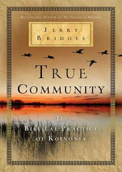 True Community: The Biblical Practice of Koinonia, Paperback