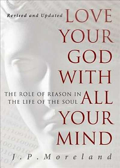 Love Your God with All Your Mind: The Role of Reason in the Life of the Soul, Paperback