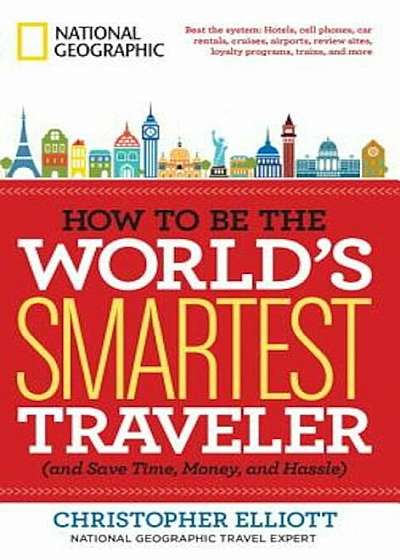How to Be the World's Smartest Traveler (and Save Time, Money, and Hassle), Paperback