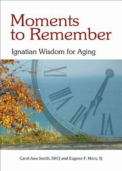 Moments to Remember: Ignatian Wisdom for Aging, Paperback