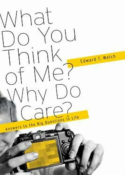 What Do You Think of Me' Why Do I Care': Answers to the Big Questions of Life, Paperback