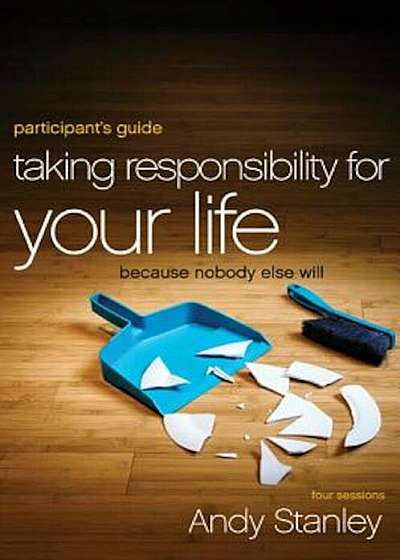 Taking Responsibility for Your Life: Because Nobody Else Will, Paperback