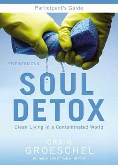 Soul Detox: Clean Living in a Contaminated World, Paperback