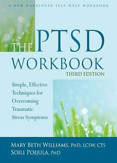 The PTSD Workbook: Simple, Effective Techniques for Overcoming Traumatic Stress Symptoms, Paperback