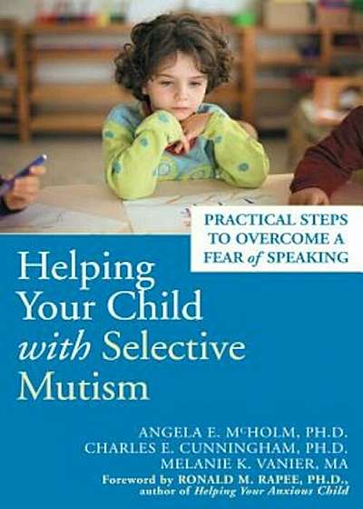 Helping Your Child with Selective Mutism: Practical Steps to Overcome a Fear of Speaking, Paperback