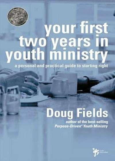 Your First Two Years in Youth Ministry: A Personal and Practical Guide to Starting Right, Paperback