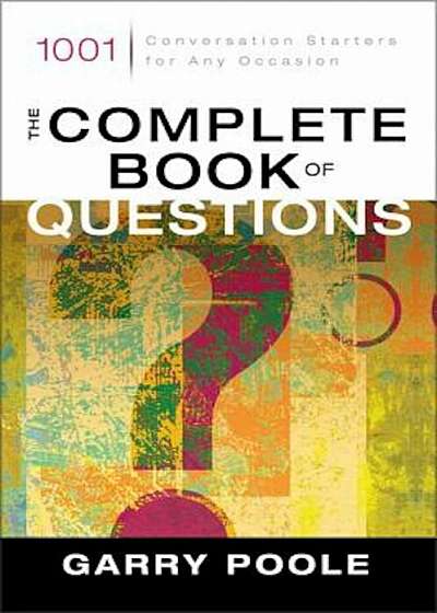 The Complete Book of Questions: 1001 Conversation Starters for Any Occasion, Paperback