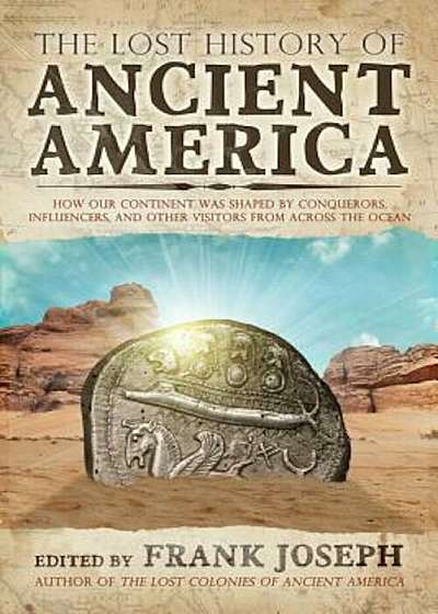 The Lost History of Ancient America: How Our Continent Was Shaped by Conquerors, Influencers, and Other Visitors from Across the Ocean, Paperback