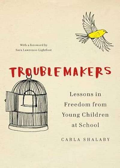 Troublemakers: Lessons in Freedom from Young Children at School, Hardcover