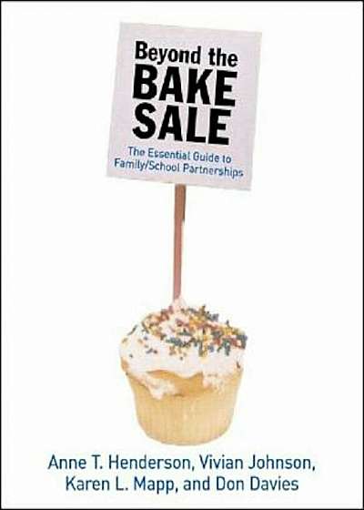 Beyond the Bake Sale: The Essential Guide to Family-School Partnerships, Paperback