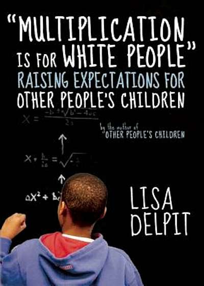 Multiplication Is for White People: Raising Expectations for Other Peoplea's Children, Paperback
