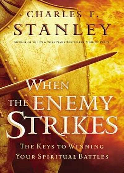 When the Enemy Strikes: The Keys to Winning Your Spiritual Battles, Paperback