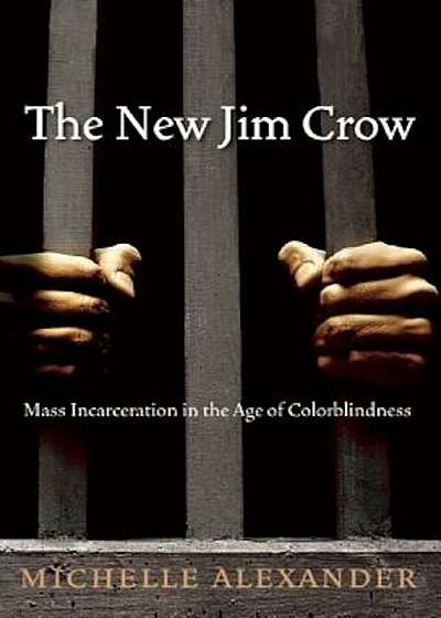 The New Jim Crow: Mass Incarceration in the Age of Colorblindness, Hardcover