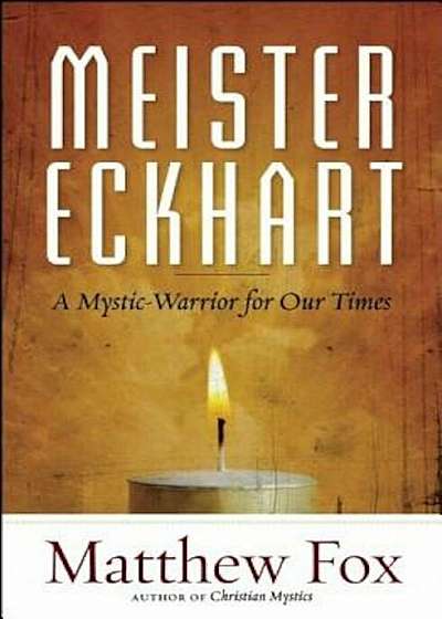 Meister Eckhart: A Mystic-Warrior for Our Times, Paperback