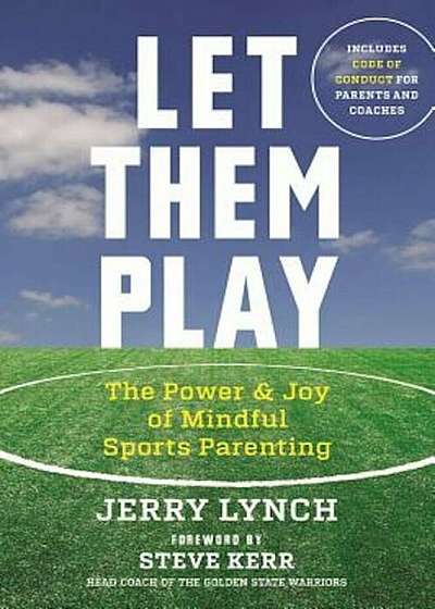 Let Them Play: The Mindful Way to Parent Kids for Fun and Success in Sports, Paperback