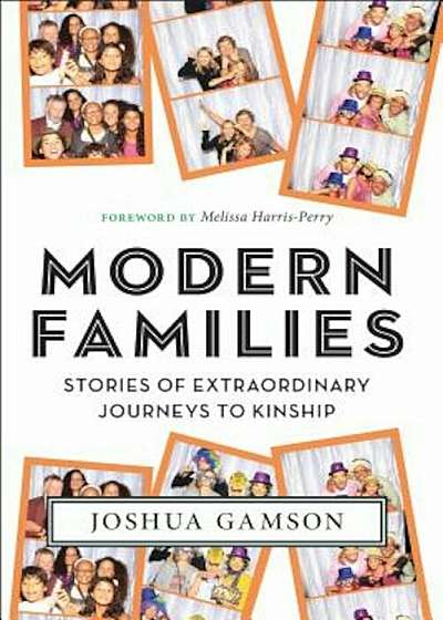 Modern Families: Stories of Extraordinary Journeys to Kinship, Paperback
