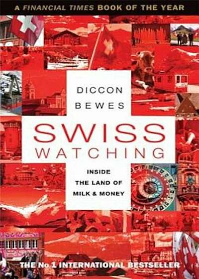 Swiss Watching: Inside the Land of Milk and Money, Paperback