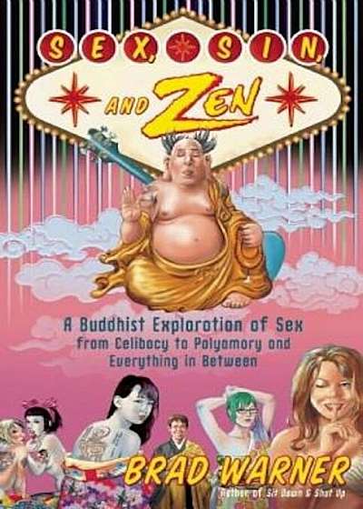 Sex, Sin, and Zen: A Buddhist Exploration of Sex from Celibacy to Polyamory and Everything in Between, Paperback