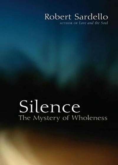 Silence: The Mystery of Wholeness, Paperback