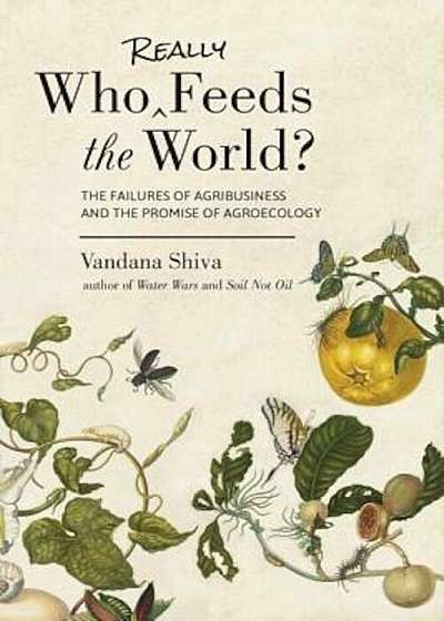 Who Really Feeds the World': The Failures of Agribusiness and the Promise of Agroecology, Paperback