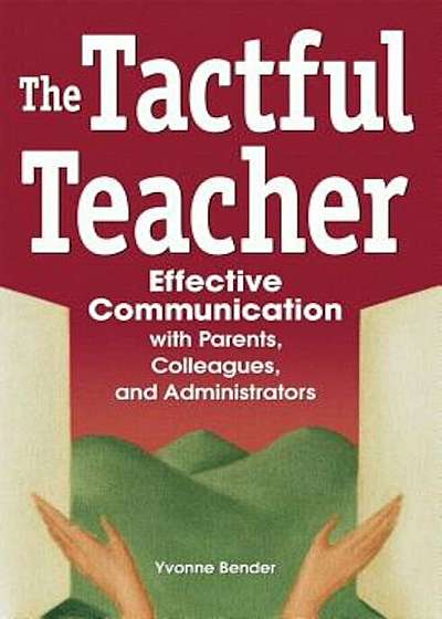 The Tactful Teacher: Effective Communication with Parents, Colleagues, and Administrators, Paperback