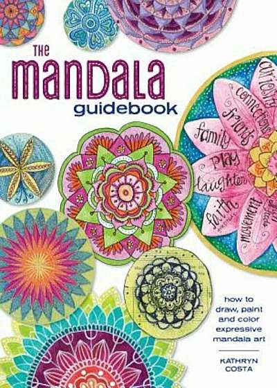 The Mandala Guidebook: How to Draw, Paint and Color Expressive Mandala Art, Paperback