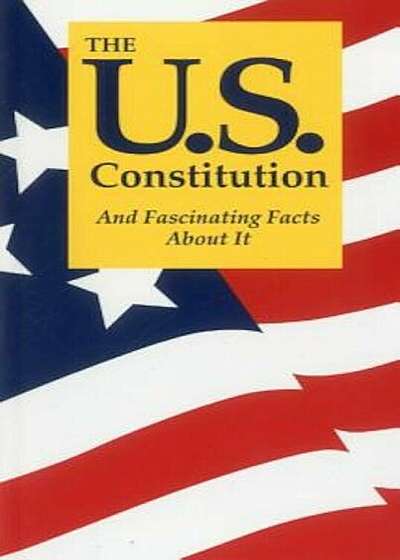 The U.S. Constitution and Fascinating Facts about It, Paperback