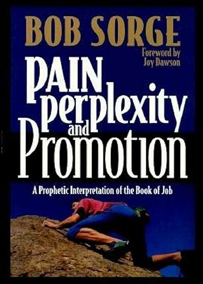 Pain, Perplexity, and Promotion: A Prophetic Interpretation of the Book of Job, Paperback