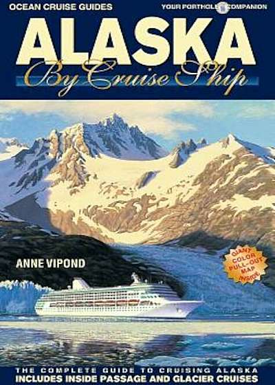 Alaska by Cruise Ship: The Complete Guide to Cruising Alaska, Paperback