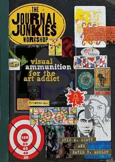 The Journal Junkies Workshop: Visual Ammunition for the Art Addict, Paperback